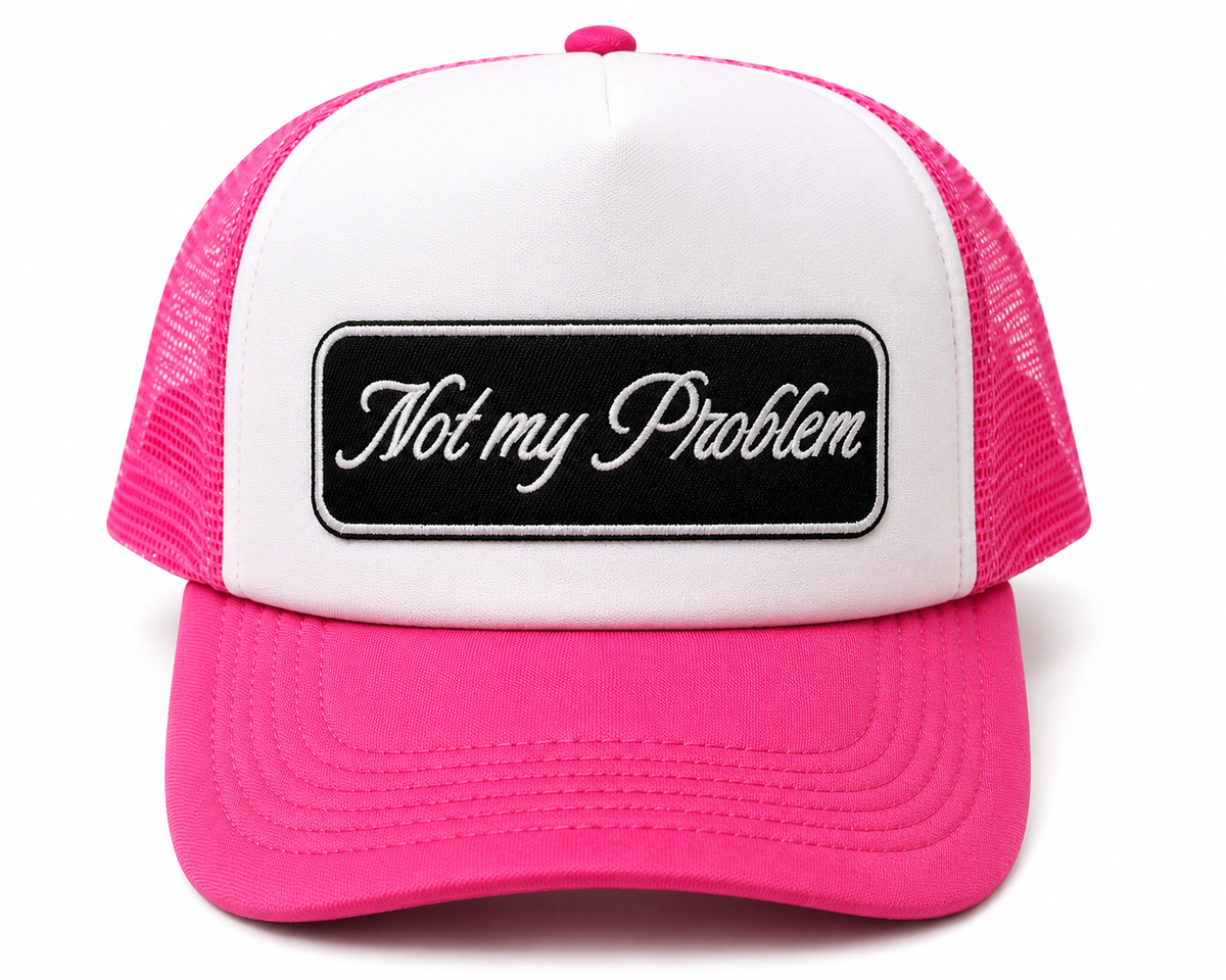 Not My Problem Trucker Hat
